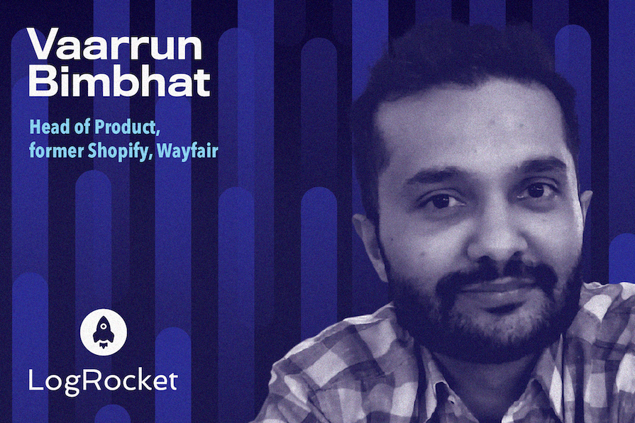 Cartaz em tons de azul com foto de Vaarrun Bimbhat, Head of Product, ex-Shopify e Wayfair. Inclui logo da LogRocket e fundo listrado azul.